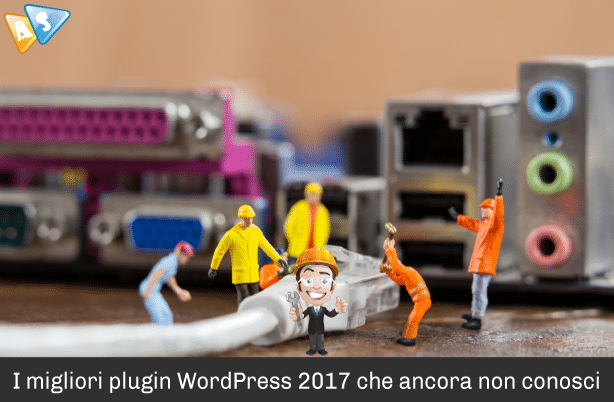 I migliori plugin WordPress 2017 che ancora non conosci