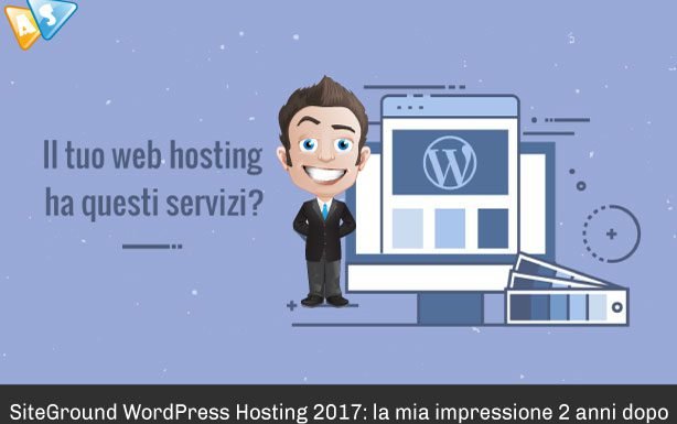 SiteGround WordPress Hosting 2017: la mia impressione 2 anni dopo